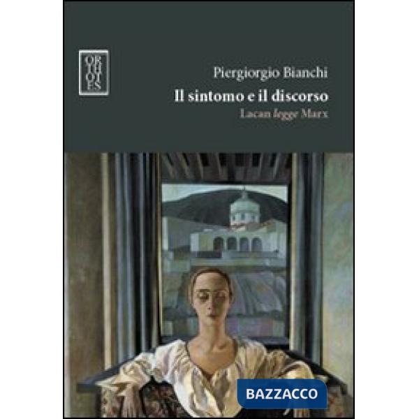 Sintomo e il discorso. Lacan legge Marx (Il)