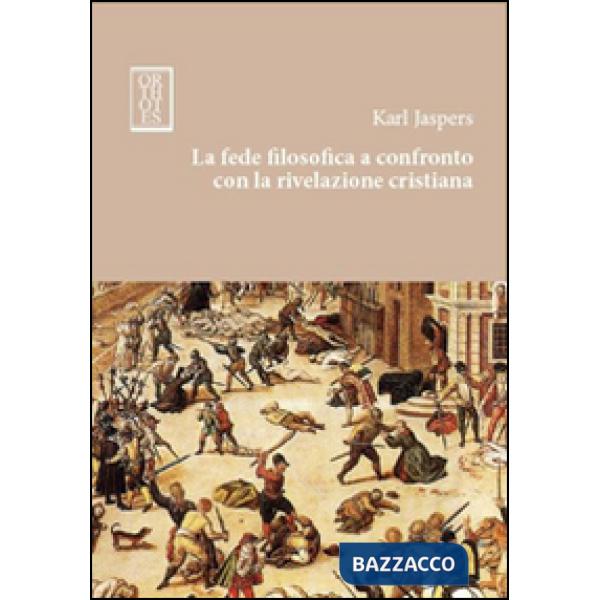 Fede filosofica a confronto con la rivelazione cristiana (La)