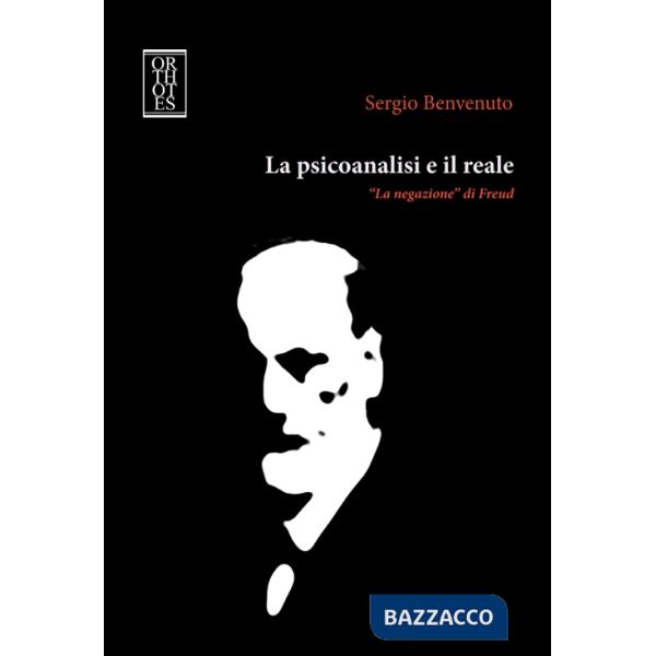 Psicoanalisi e il reale. «La negazione» di Freud (La)