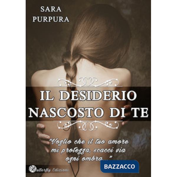 Desiderio nascosto di te. Nuova ediz. (Il)