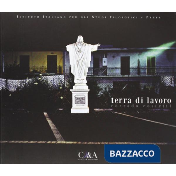 Costetti Corrado. Terra di lavoro. Catalogo della mostra. Ediz. illustrata