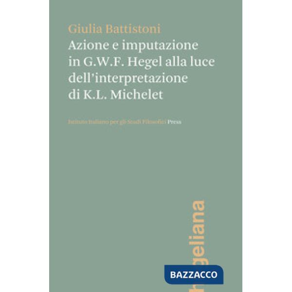 Azione e imputazione in Hegel alla luce dell'interpretazione di Karl Ludwig Michelet