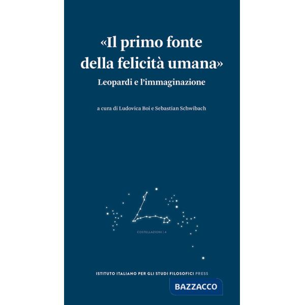«Il primo fonte della felicità umana». Leopardi e l'immaginazione