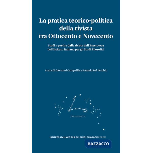 Pratica teorico-politica della rivista tra Ottocento e Novecento. Studi a partire dalle riviste dell'Emeroteca dell'Istituto Ita