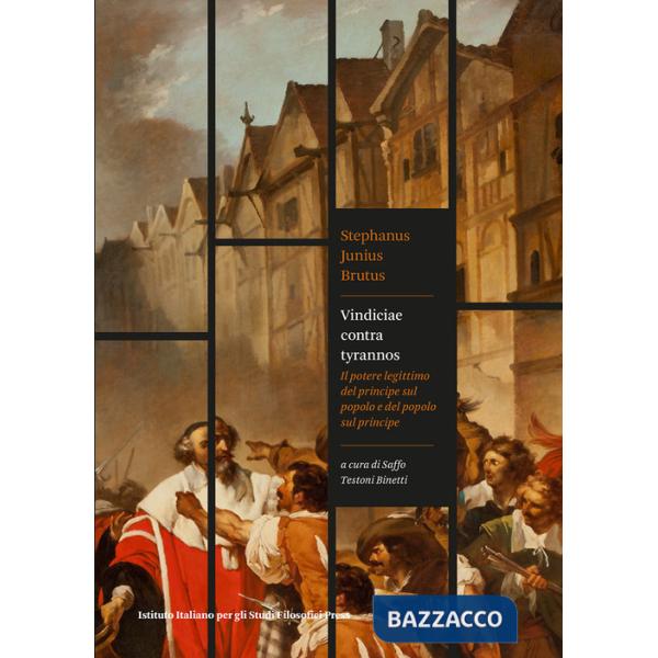 Vindiciae contra tyrannos. Il potere legittimo del principe sul popolo e del popolo sul principe