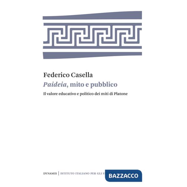 Paideia, mito e pubblico. Il valore educativo e politico dei miti di Platone
