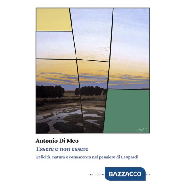 Essere e non essere. Felicità, natura e conoscenza nel pensiero di Leopardi
