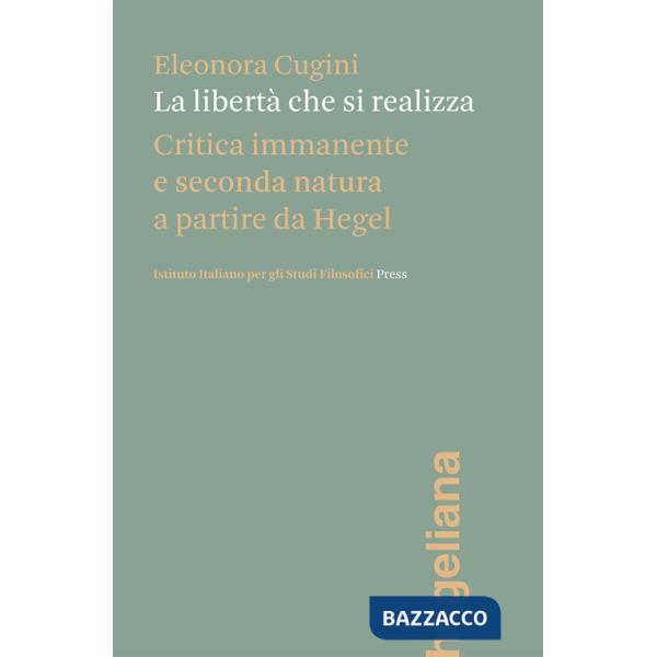 Libertà che si realizza. Critica immanente e seconda natura a partire da Hegel (La)