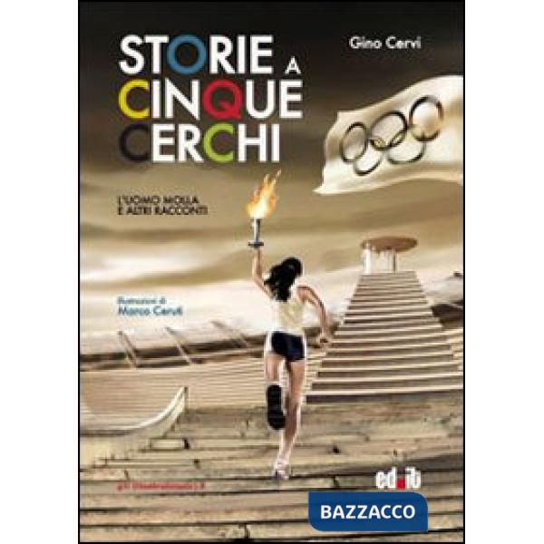 Storie a cinque cerchi. L'uomo molla e altri racconti olimpici