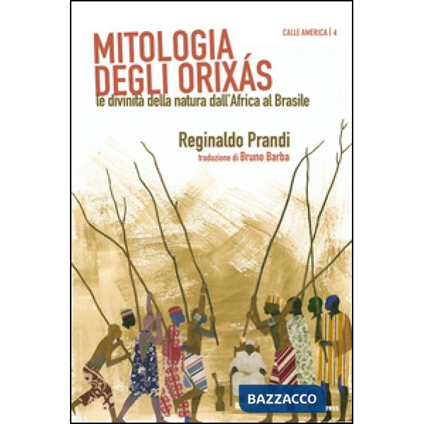 Mitologia degli Orixás. Le divinità della natura dall'Africa al Brasile