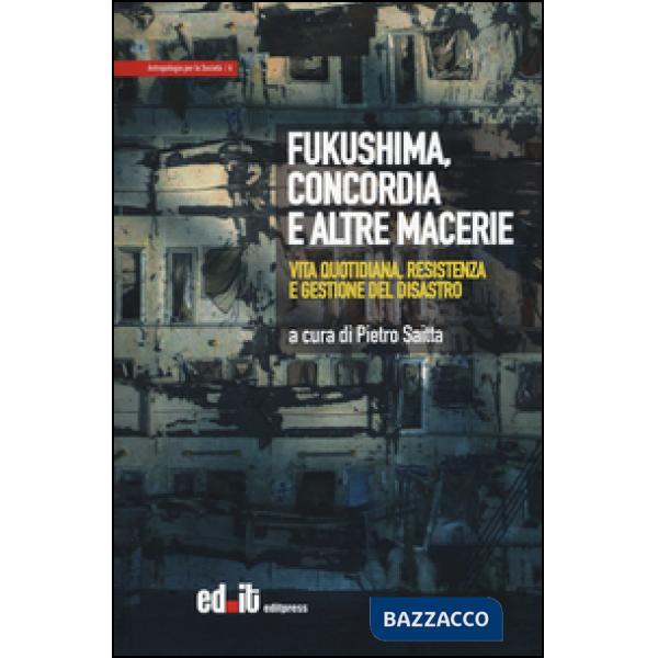 Fukushima, Concordia e altre macerie. Vita quotidiana, resistenza e gestione del disastro