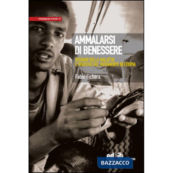 Ammalarsi di benessere. Scenari della malattia e pratiche del mutamento in Etiopia