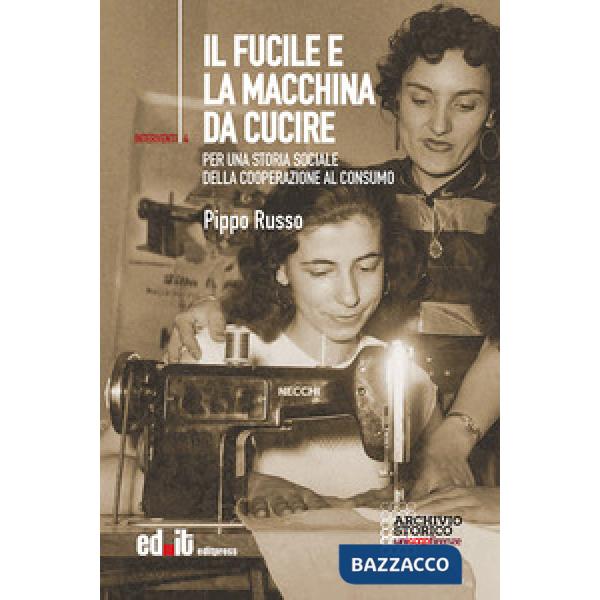 Fucile e la macchina da cucire. Per una storia sociale della cooperazione al con
