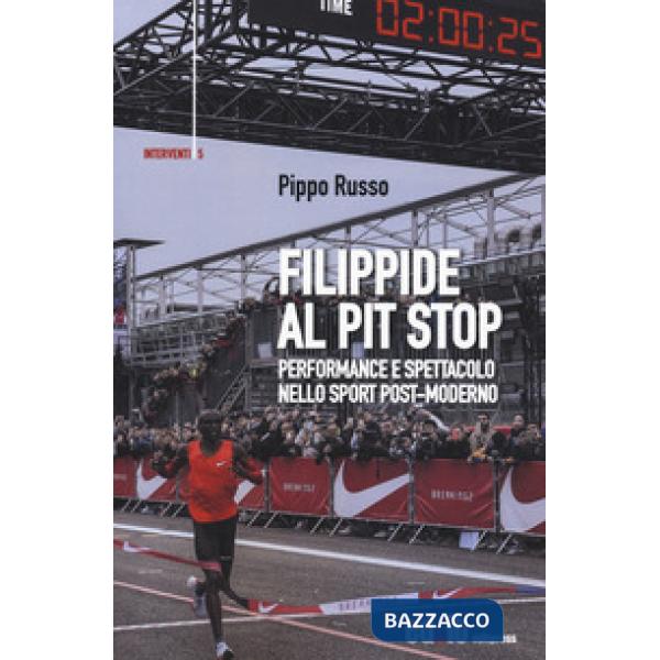 Filippide al pit stop. Performance e spettacolo nello sport post-moderno