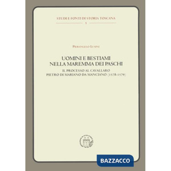 Uomini e bestiami nella Maremma dei Paschi. Il processo al cavallaro Pietro di M