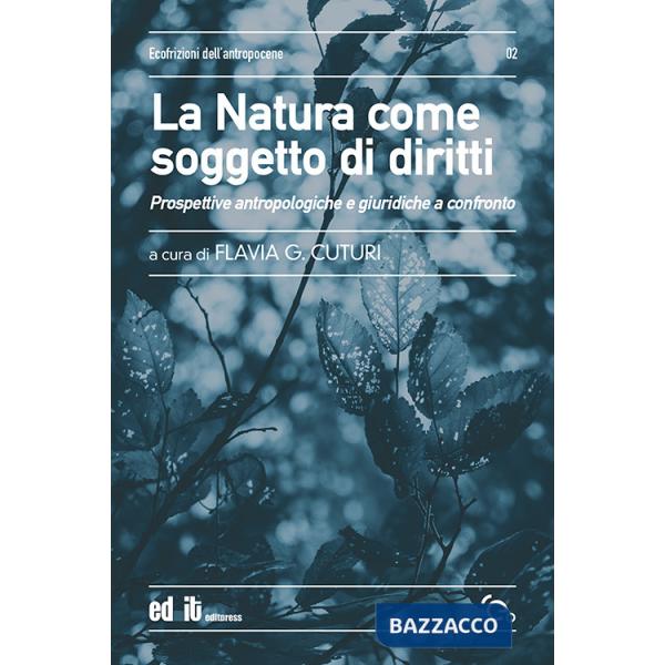 Natura come soggetto di diritti. Prospettive antropologiche e giuridiche a confronto (La)