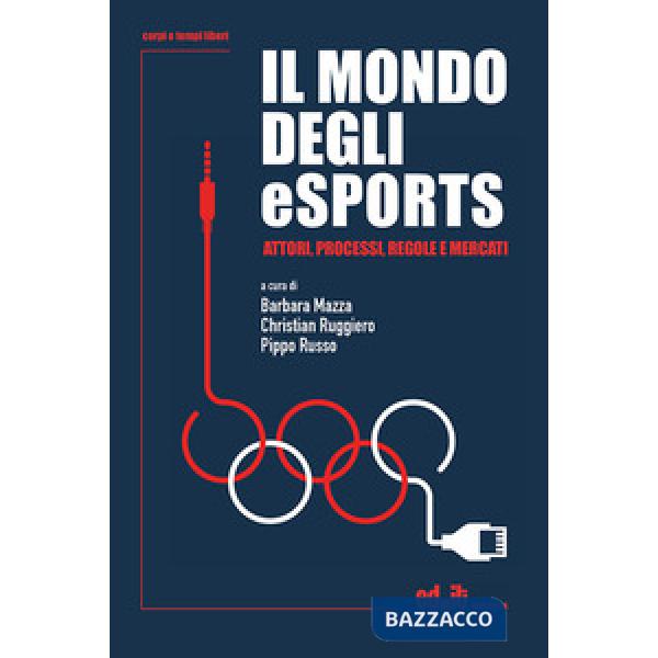 Mondo degli eSports. Attori, processi, regole e mercato (Il)
