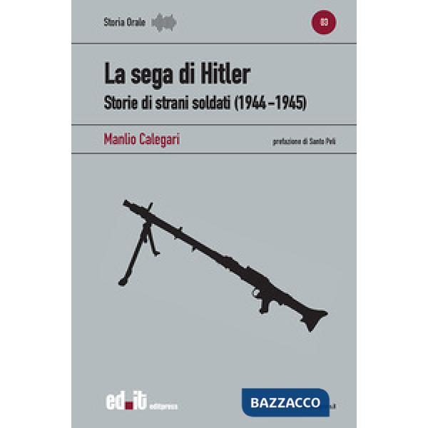 Sega di Hitler. Storie di strani soldati (1944-1945) (La)