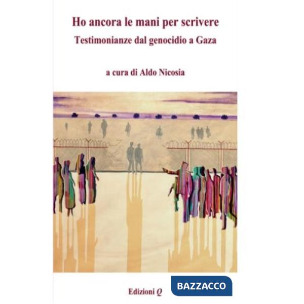 Ho ancora le mani per scrivere. Testimonianze dal genocidio a Gaza