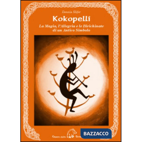 Kokopelli. La magia, l'allegria e le birichinate di un antico simbolo