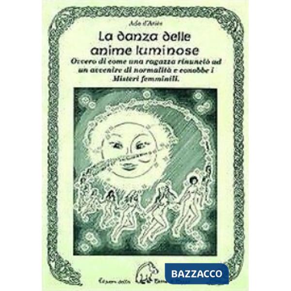 Danza delle anime luminose ovvero di come una ragazza rinunciò ad un avvenire di normalità e conobbe i misteri femminili (La)