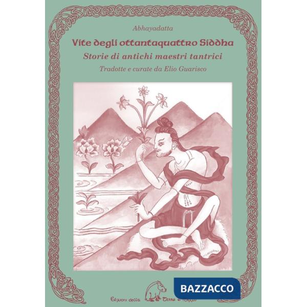Vite degli ottantaquattro siddha. Storie di antichi maestri tantrici