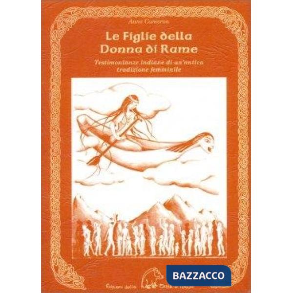Figlie della donna di rame. Testimonianze indiane di un'antica tradizione femminile (Le)