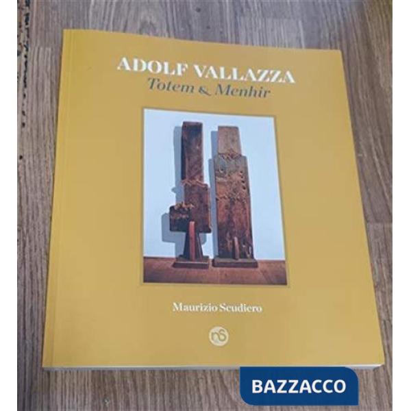 Adolf Vallazza. Totem e menhir. Ediz. illustrata