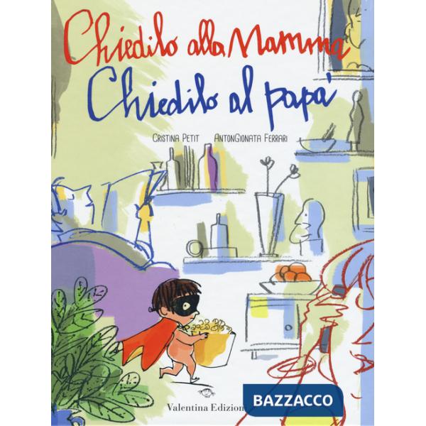 Chiedilo alla mamma chiedilo al papà. Ediz. illustrata