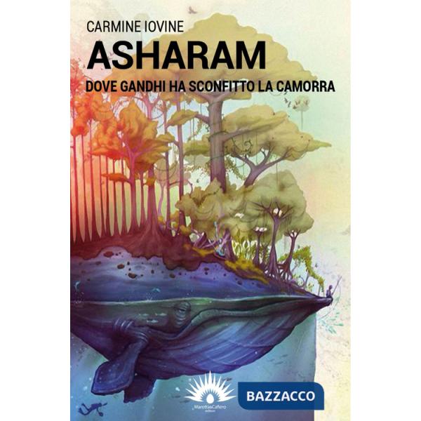 Asharam. Dove Gandhi ha sconfitto la camorra