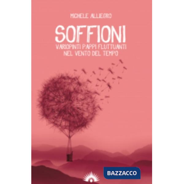 Soffioni. Variopinti pappi fluttuanti nel vento del tempo