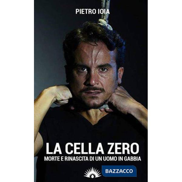 «cella zero». Morte e rinascita di un uomo in gabbia (La)