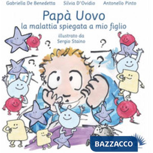 Papà uovo. La malattia spiegata a mio figlio. Ediz. illustrata