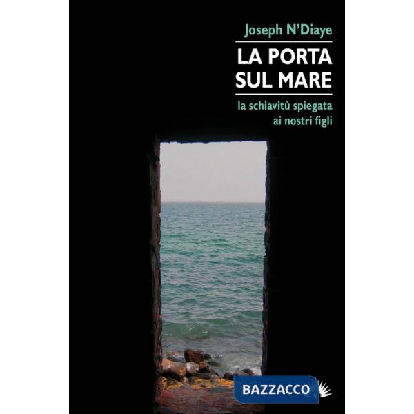 Porta sul mare. La schiavitù spiegata ai nostri figli (La)