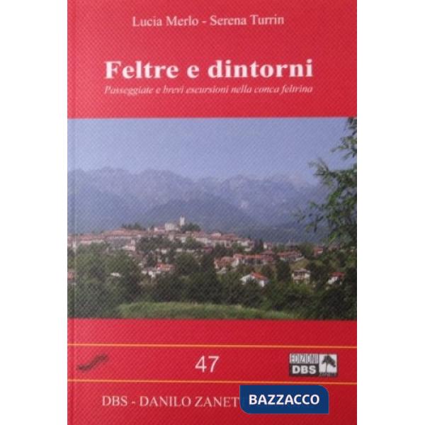 Feltre e dintorni. Passeggiate e brevi escursioni nella conca feltrina