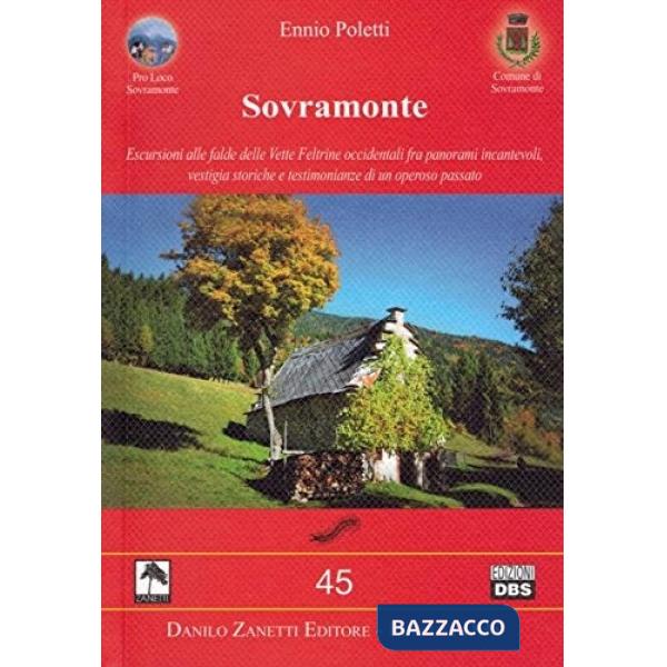 Sovramonte. Escursioni alle falde delle vette feltrine occidentali fra panorami incantevoli, vestigia storiche e testimonianze d