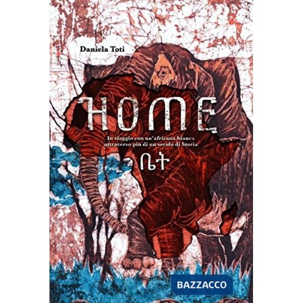 Home. In viaggio con un'africana bianca attraverso più di un secolo di storia