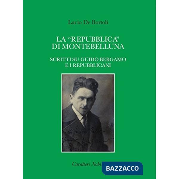 La «repubblica» di Montebelluna. Scritti su guido Bergamo e i repubblicani