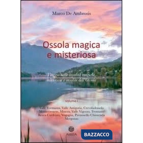 Ossola magica e misteriosa. Viaggio nelle località magiche, misteriose e insolit