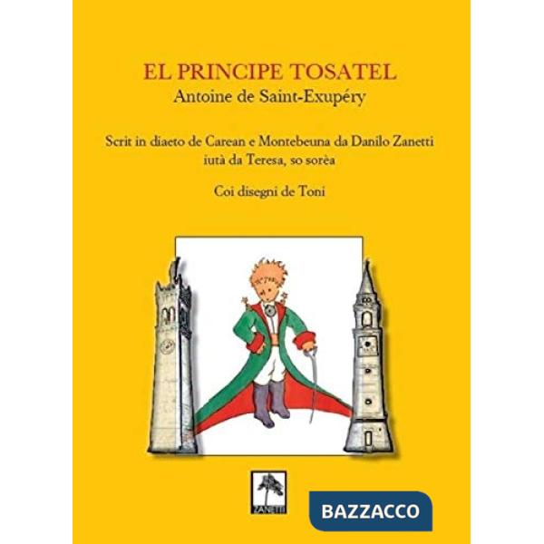 El Principe tosatel. Scrit in diaeto de Caeran e Montebeuna da Danilo Zanetti, aiutà da Teresa, so sorèa