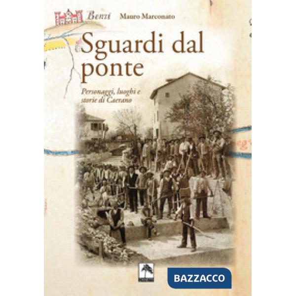 Sguardi dal ponte. Personaggi, luoghi e storie di Caerano