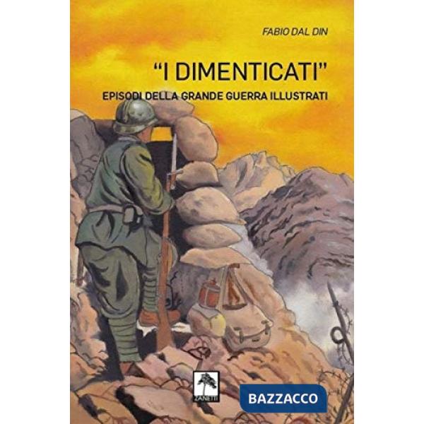 I dimenticati. Episodi della grande guerra illustrati