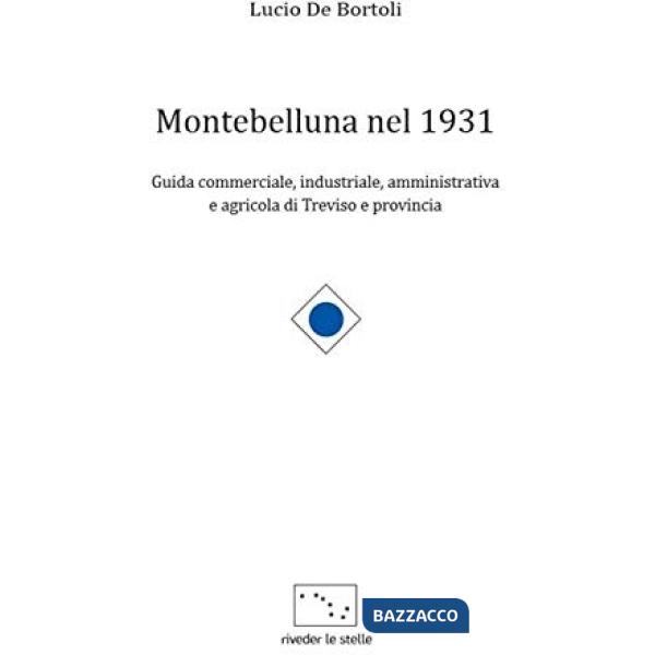 Montebelluna nel 1931. Guida commerciale, industriale, amministrativa e agricola di Treviso e provincia