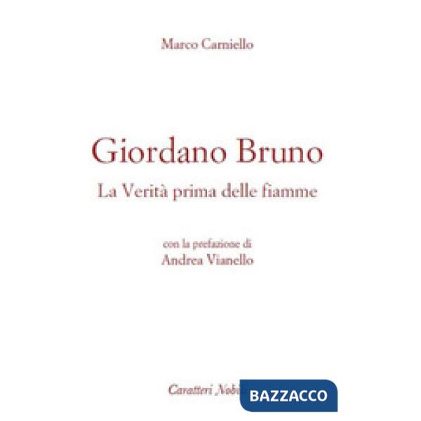 Giordano Bruno. La verità prima delle fiamme