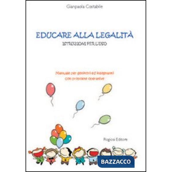 Educare alla legalità. Istruzioni per l'uso. Manuale per genitori ed insegnanti 