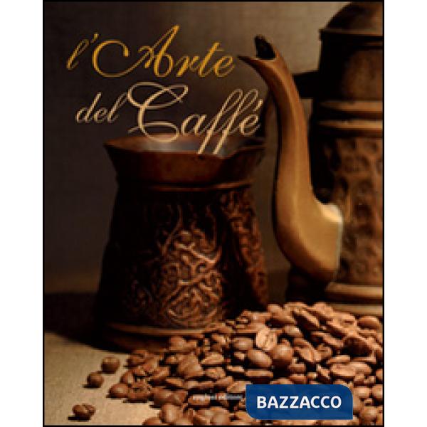 Arte del caffè. Ediz. illustrata (L')