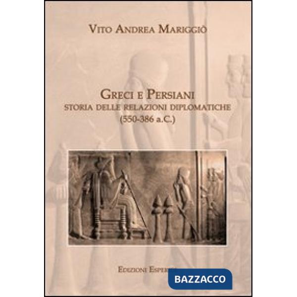 Greci e persiani. Storia delle relazioni diplomatiche