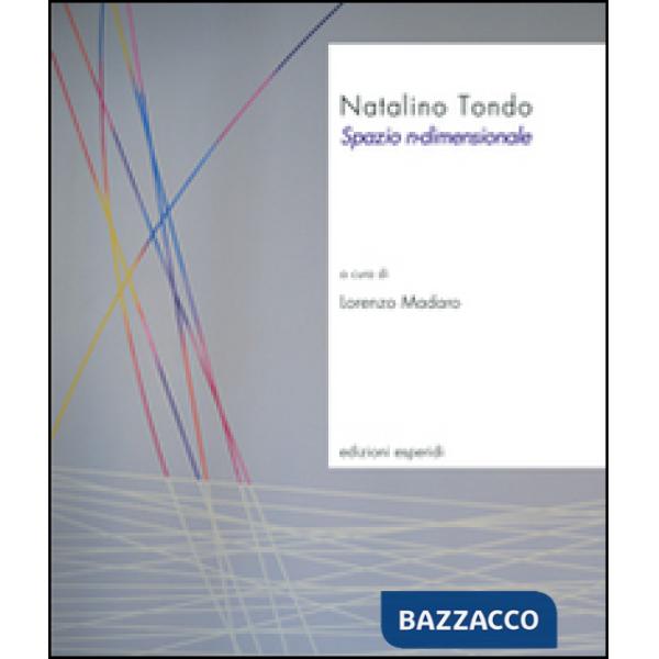 Natalino Tondo. Spazio n-dimensionale. Ediz. illustrata