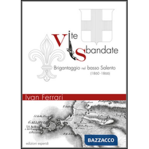 Vite sbandate. Brigantaggio nel basso Salento (1860-1866)