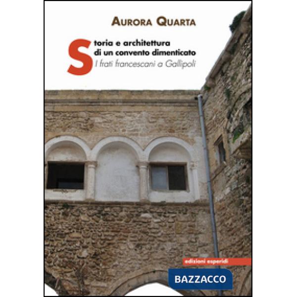 Storia e architettura di un convento dimenticato. I frati francescani a Gallipol